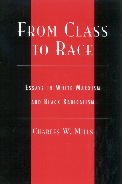 From Class to Race: Essays in White Marxism and Black Radicalism - Charles Mills