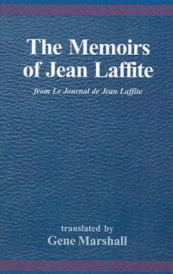 The Memoirs of Jean Laffite: From Le Journal de Jean Laffite - Gene Marshall