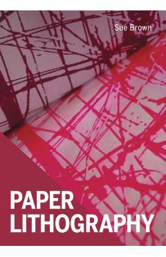 Paper Lithography - Sue Brown