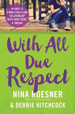 Coperta cărții 'With All Due Respect: 40 Days to a More Fulfilling Relationship with Your Teens and Tweens - Nina Roesner'