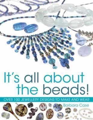 All about Beads: Over 100 Jewellery Designs to Make and Wear - Barbara Case