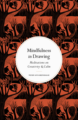 Mindfulness in Drawing: Meditations on Creativity & Calm - Wendy Ann Greenhalgh