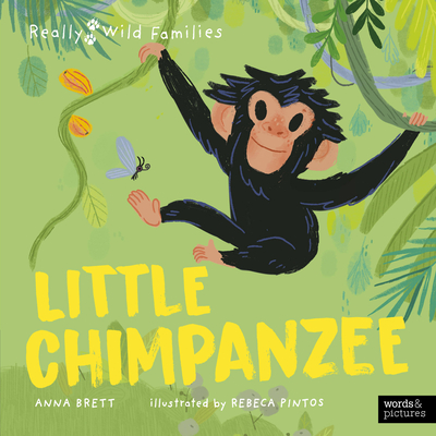 Little Chimpanzee: A Day in the Life of a Baby Chimp - Anna Brett