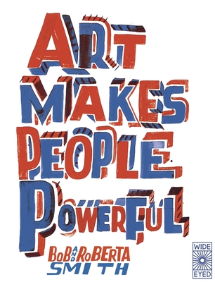 Art Makes People Powerful - Bob And Roberta Smith
