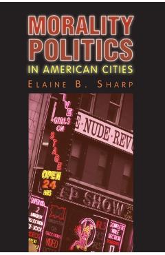 Poza produsului Morality Politics in American Cities - Elaine B. Sharp