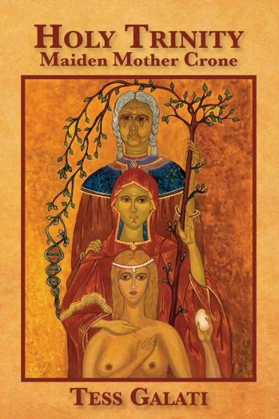 Holy Trinity: Maiden, Mother, Crone - Anastasia M. Galati