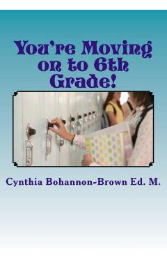Coperta cărții 'You're Moving on to 6th Grade! Ways to Ease Your Transition into Middle School - Cynthia Bohannon-brown Ed M.'