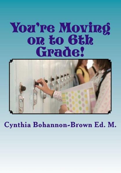 You're Moving on to 6th Grade! Ways to Ease Your Transition into Middle School - Cynthia Bohannon-brown Ed M.