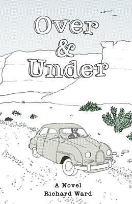 Over and Under: An Account of a Youthful Journey in a Distant Time and Land - Richard Ward