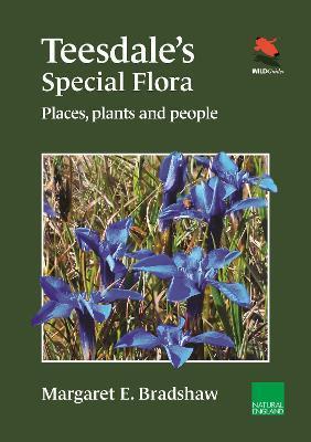 Teesdale's Special Flora: Places, Plants and People - Margaret E. Bradshaw