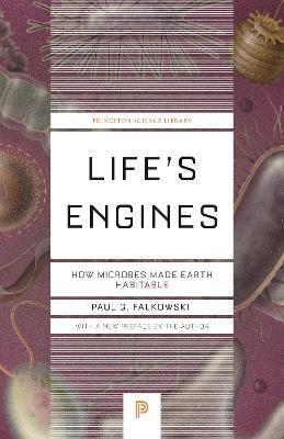Life's Engines: How Microbes Made Earth Habitable - Paul G. Falkowski