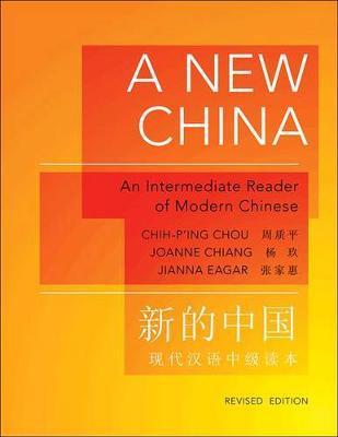 A New China: An Intermediate Reader of Modern Chinese - Revised Edition - Chih-p'ing Chou