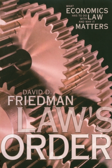 Law's Order: What Economics Has to Do with Law and Why It Matters - David D. Friedman