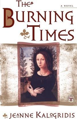 The Burning Times: A Novel of Medieval France - Jeanne Kalogridis