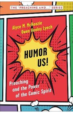Poza produsului Humor Us!: Preaching and the Power of the Comic Spirit - Alyce M. Mckenzie