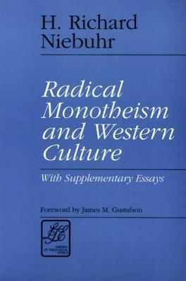Radical Monotheism and Western Culture: With Supplementary Essays - H. Richard Niebuhr