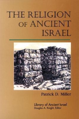 The Religion of Ancient Israel - Patrick D. Miller
