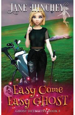 Coperta cărții 'Easy Come, Easy Ghost: A Ghost Detective Paranormal Cozy Mystery #8 - Jane Hinchey'