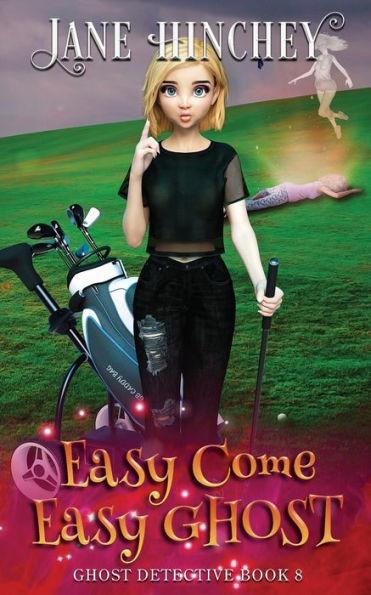 Easy Come, Easy Ghost: A Ghost Detective Paranormal Cozy Mystery #8 - Jane Hinchey