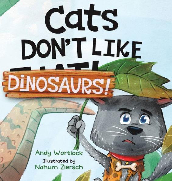 Cats Don't Like Dinosaurs!: A Hilarious Rhyming Picture Book for Kids Ages 3-7 - Andy Wortlock