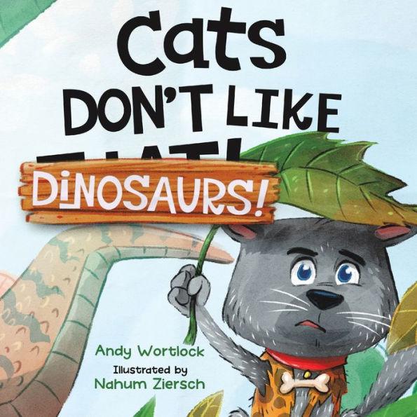 Cats Don't Like Dinosaurs!: A Hilarious Rhyming Picture Book for Kids Ages 3-7 - Andy Wortlock