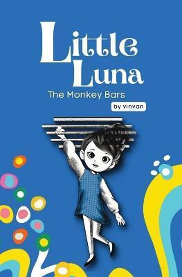 The Monkey Bars: Book 1 - Little Luna Series (Beginning Chapter Books, Funny Books for Kids, Kids Book Series): A tiny funny story that - Vin Van