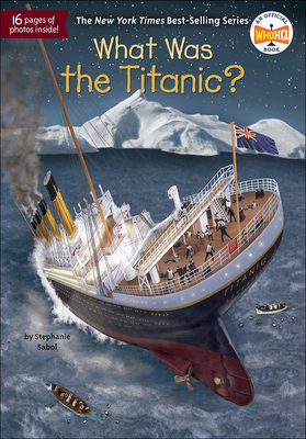 What Was the Titanic? - Stephanie Sabol