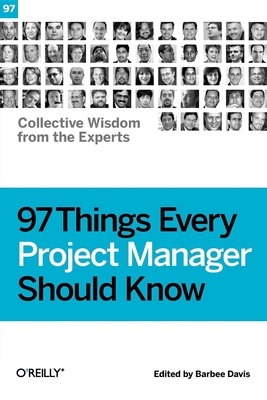 97 Things Every Project Manager Should Know: Collective Wisdom from the Experts - Barbee Davis