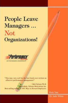 People Leave Managers...Not Organizations!: Action Based Leadership - Rick W. Tate