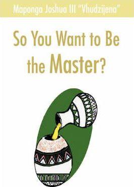 So You Want to Be the Master? - Joshua Maponga