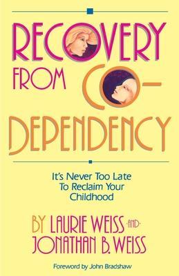 Recovery from Co-Dependency: It's Never Too Late to Reclaim Your Childhood - Laurie Weiss