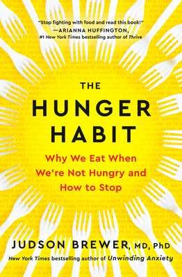 The Hunger Habit: Why We Eat When We're Not Hungry and How to Stop - Judson Brewer