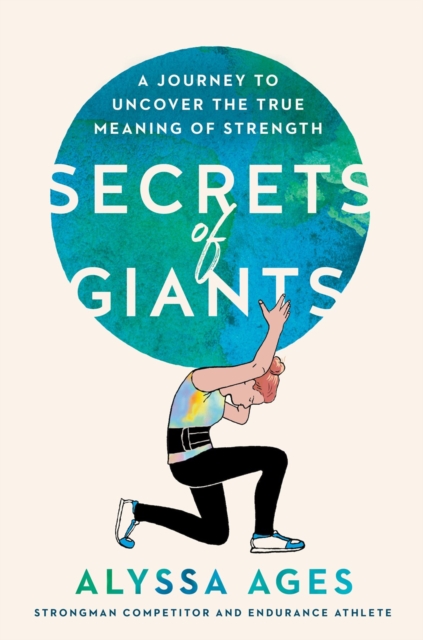 Secrets of Giants: A Journey to Uncover the True Meaning of Strength - Alyssa Ages