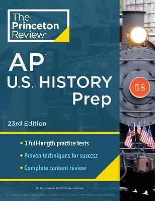 Princeton Review AP U.S. History Prep, 23rd Edition: 3 Practice Tests + Complete Content Review + Strategies & Techniques - The Princeton Review