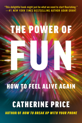 The Power of Fun: How to Feel Alive Again - Catherine Price