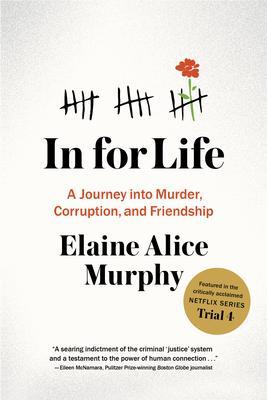 In for Life: A Journey Into Murder, Corruption, and Friendship - Elaine A. Murphy