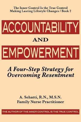 Accountability and Empowerment: A Four-Step Strategy for Overcoming Resentment - A. Sehatti