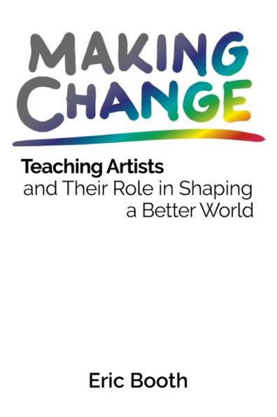 Making Change: Teaching Artists and Their Role in Shaping a Better World - Eric Booth