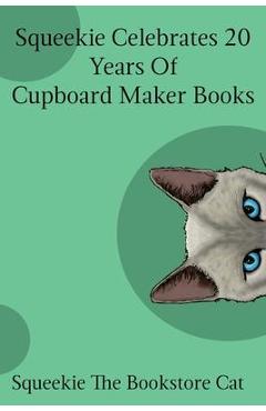Coperta cărții 'Squeekie Celebrates 20 Years of the Cupboard Maker Books - Squeekie The Bookstore Cat'