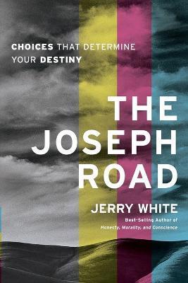 The Joseph Road: Choices That Determine Your Destiny - Jerry E. White