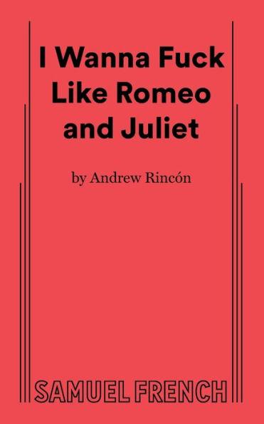 I Wanna Fuck Like Romeo and Juliet - Rincon