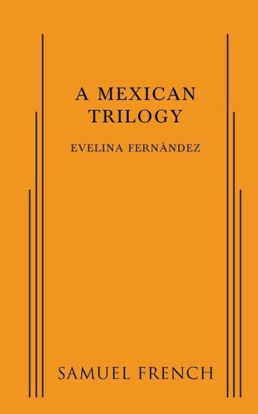 A Mexican Trilogy - Evelina Fernandez