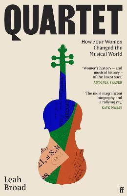 Quartet: How Four Women Changed the Musical World - Leah Broad