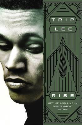 Rise: Get Up and Live in God's Great Story - Trip Lee