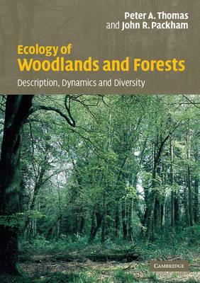 Ecology of Woodlands and Forests: Description, Dynamics and Diversity - Peter Thomas