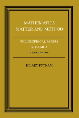 Philosophical Papers: Volume 1, Mathematics, Matter and Method - Hilary Putnam