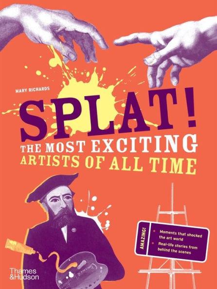 Splat!: The Most Exciting Artists of All Time - Mary Richards
