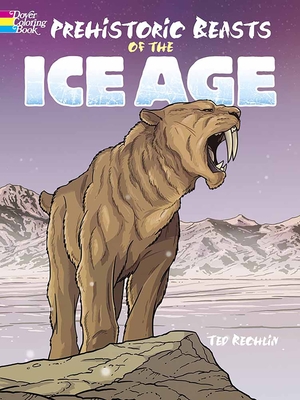 Prehistoric Beasts of the Ice Age - Ted Rechlin