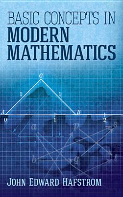 Basic Concepts in Modern Mathematics - John Edward Hafstrom