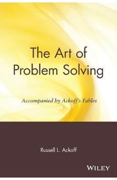 Poza produsului The Art of Problem Solving: Accompanied by Ackoff's Fables - Russell L. Ackoff